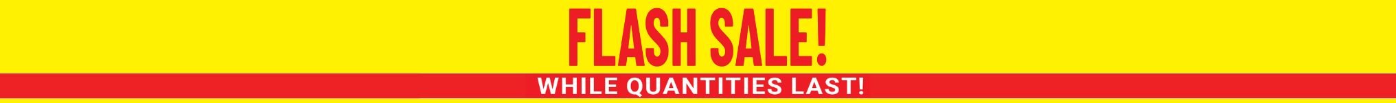 Flash sale - while quantities last