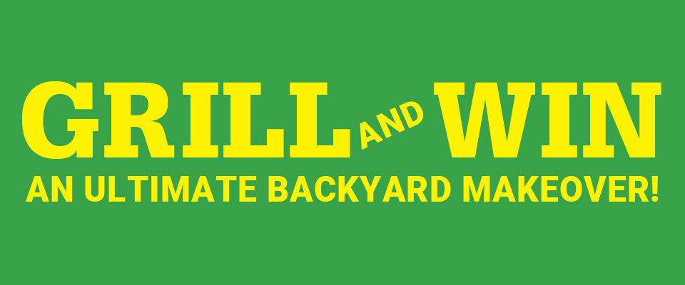 Grill and win an ultimate backyard makeover
