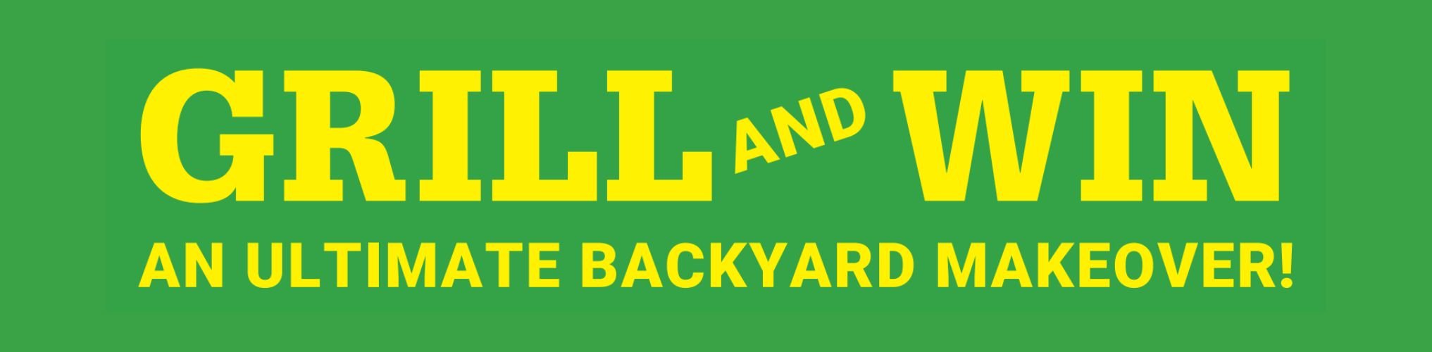 Grill and win an ultimate backyard makeover