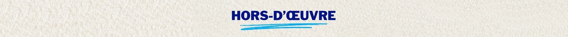 Hors-d'ouvre - 8,99 $ chacun